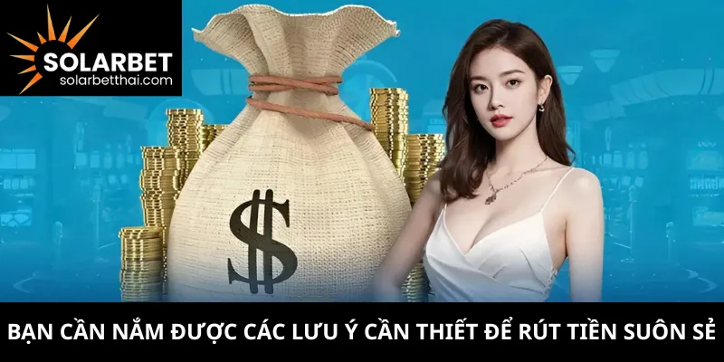 Bạn cần nắm được các lưu ý cần thiết để rút tiền suôn sẻ