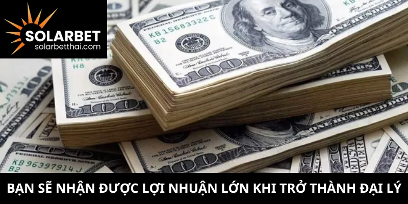 Bạn sẽ nhận được lợi nhuận lớn khi trở thành đại lý