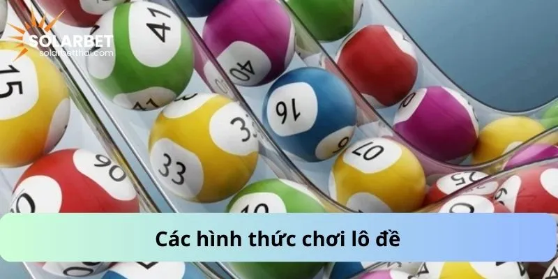 Các hình thức chơi lô đề