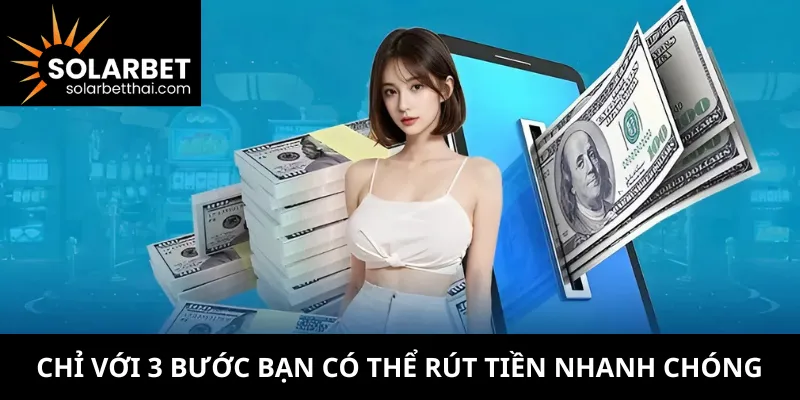 Chỉ với 3 bước bạn có thể rút tiền nhanh chóng