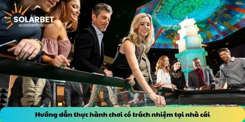 Hướng dẫn thực hành chơi có trách nhiệm tại nhà cái