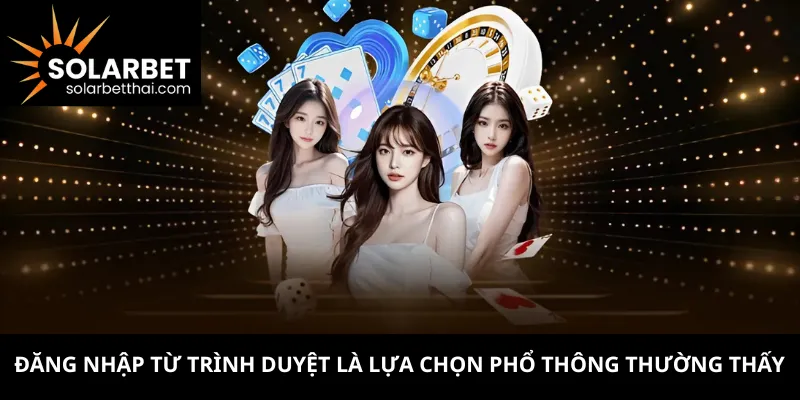 Đăng nhập từ trình duyệt là lựa chọn phổ thông thường thấy