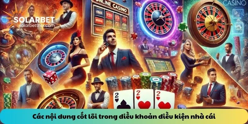 Các nội dung cốt lõi trong điều khoản điều kiện nhà cái