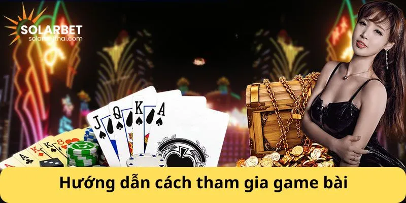 Hướng dẫn cách tham gia game bài