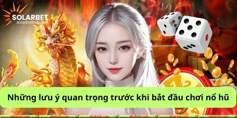 Những lưu ý quan trọng trước khi bắt đầu chơi nổ hũ