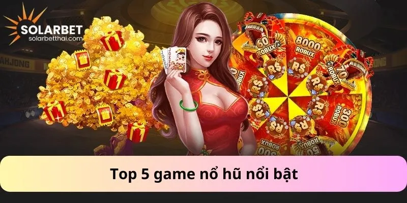 Top 5 game nổ hũ nổi bật