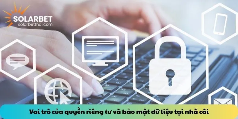Vai trò của quyền riêng tư và bảo mật dữ liệu tại nhà cái