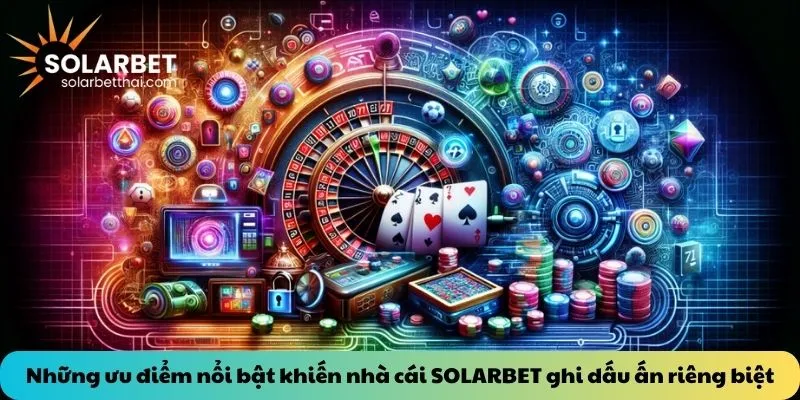 Những ưu điểm nổi bật khiến nhà cái SOLARBET ghi dấu ấn riêng biệt