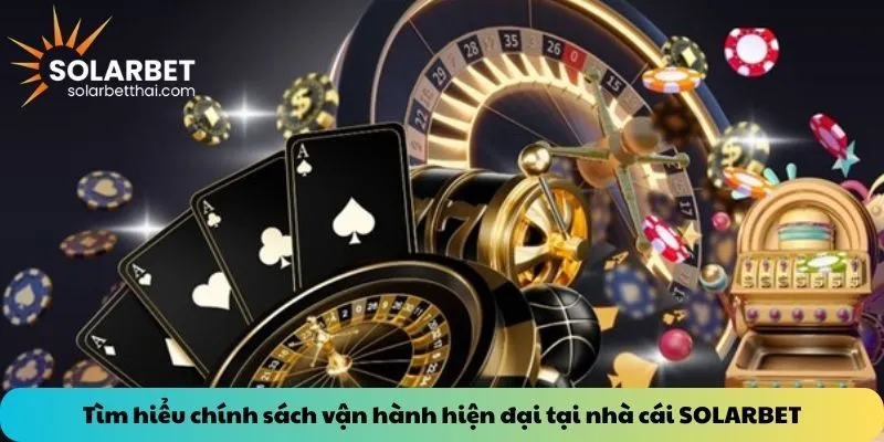 Tìm hiểu chính sách vận hành hiện đại tại nhà cái SOLARBET