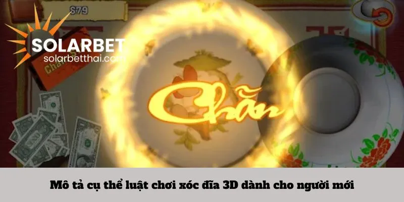 Mô tả cụ thể luật chơi xóc đĩa 3D dành cho người mới